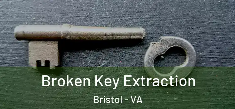 Broken Key Extraction Bristol - VA