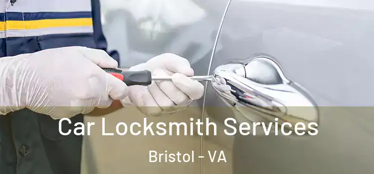 Car Locksmith Services Bristol - VA