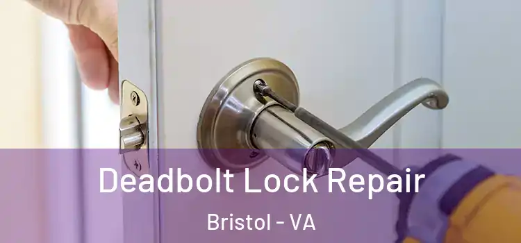  Deadbolt Lock Repair Bristol - VA